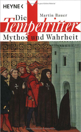 Die Tempelritter. Mythos und Wahrheit.