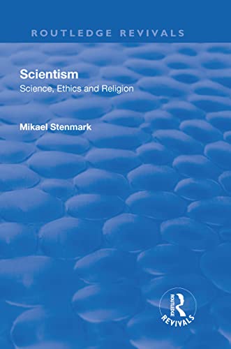 Scientism: Science, Ethics and Religion: Science, Ethics and Religion