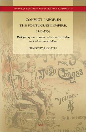 Convict Labor in the Portuguese Empire, 1740-1932: Redefining the Empire with Forced Labor and New Imperialism