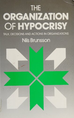 The organization of hypocrisy: talk, decisions, and actions in organizations