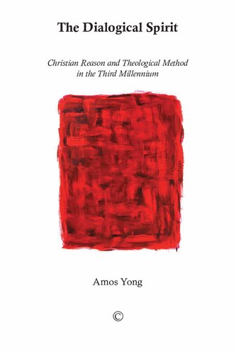 The dialogical spirit : Christian reason and theological method in the third millennium