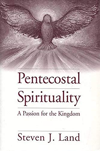 Pentecostal Spirituality: A Passion for the Kingdom (Journal of Pentecostal Theology Supplement)