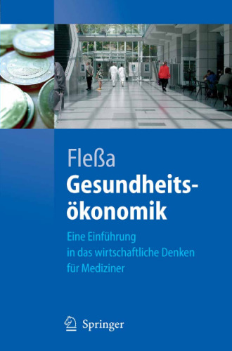 Gesundheitsökonomik: Eine Einführung in das wirtschaftliche Denken für Mediziner (Springer-Lehrbuch)