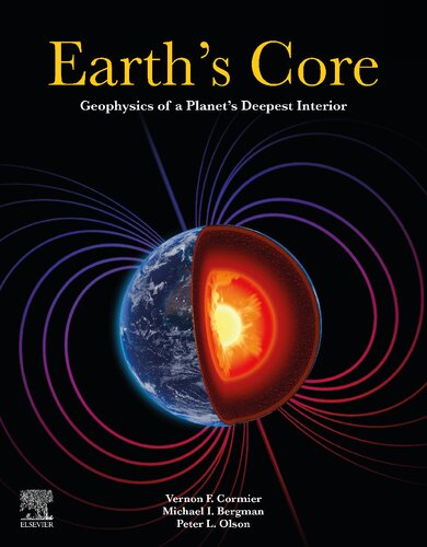 Earth’s Core. Geophysics Of A Planet’s Deepest Interior