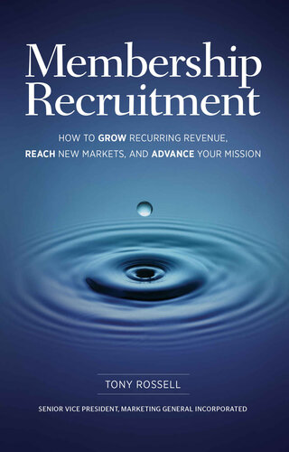 Membership Recruitment: How to Grow Recurring Revenue, Reach New Markets, and Advance Your Mission