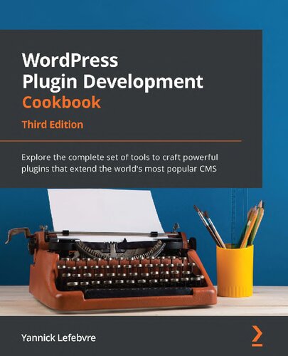 WordPress Plugin Development Cookbook: Explore the complete set of tools to craft powerful plugins that extend the world’s most popular CMS