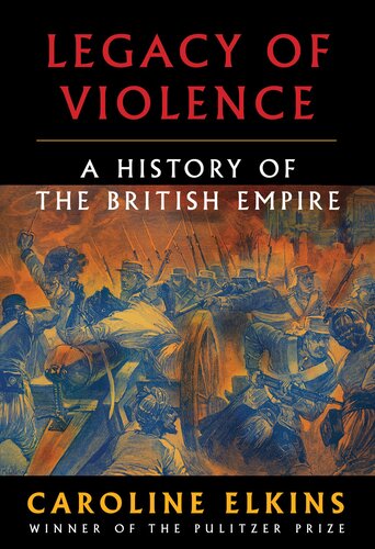 Legacy of Violence : A History of the British Empire