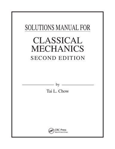 Solution Manual for Classical Mechanics Second Edition - Tai L. Chow