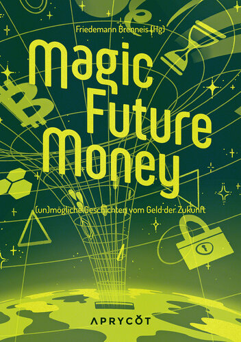 Magic Future Money - (Un)mögliche Geschichten vom Geld der Zukunft