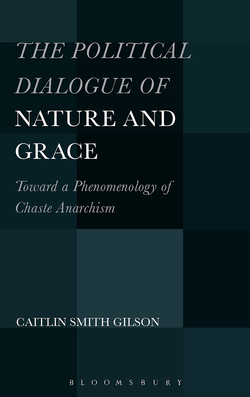 The Political Dialogue of Nature and Grace: Toward a Phenomenology of Chaste Anarchism