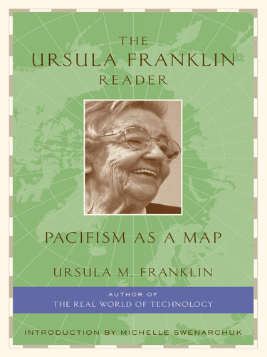 The Ursula Franklin Reader - Pacifism as a Map