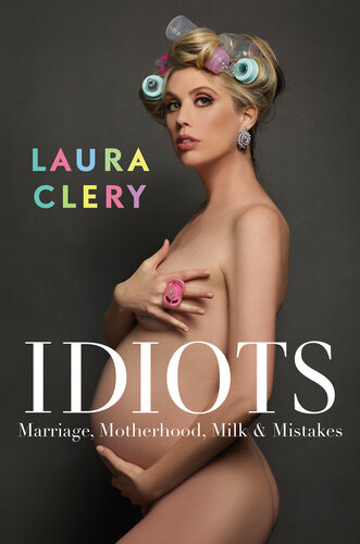 Idiots : Marriage, Motherhood, Milk & Mistakes