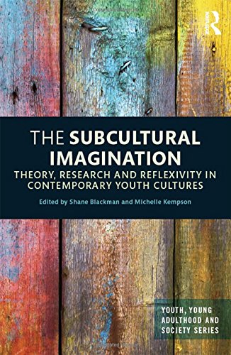 The Subcultural Imagination: Theory, Research and Reflexivity in Contemporary Youth Cultures