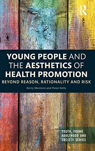 Young People and the Aesthetics of Health Promotion: Beyond Reason, Rationality and Risk