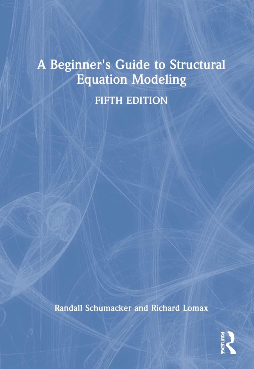 A Beginner's Guide to Structural Equation Modeling