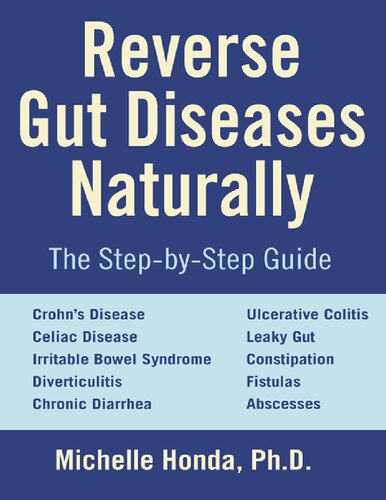 Reverse Gut Diseases Naturally_ Cures for Crohn's Disease, Ulcerative Colitis, Celiac Disease, IBS, and More