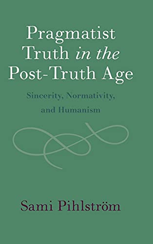 Pragmatist Truth in the Post-Truth Age: Sincerity, Normativity, and Humanism