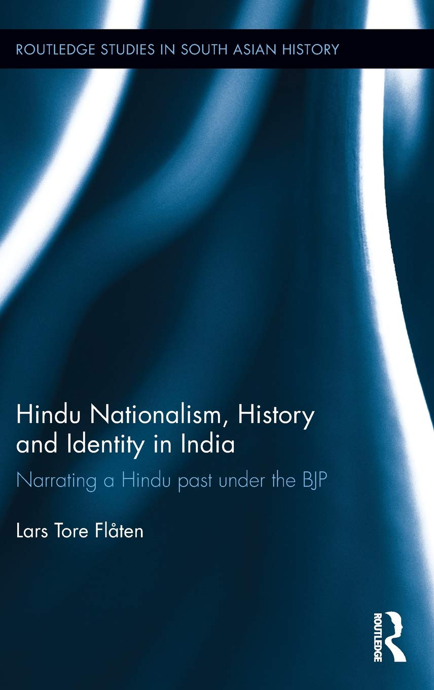 Hindu Nationalism, History and Identity in India: Narrating a Hindu past under the BJP