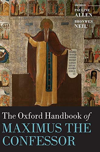 The Oxford Handbook of Maximus the Confessor (Oxford Handbooks)