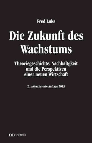 Die Zukunft des Wachstums Theoriegeschichte, Nachhaltigkeit und die Perspektiven einer neuen Wirtschaft