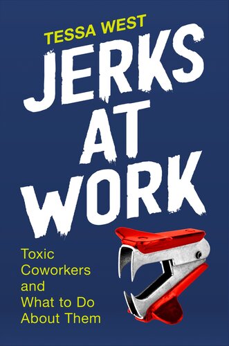 Jerks at Work : Toxic Coworkers and What to Do About Them