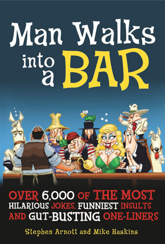 Man Walks into a Bar: Over 6,000 of the Most Hilarious Jokes, Funniest Insults and Gut-Busting One-Liners