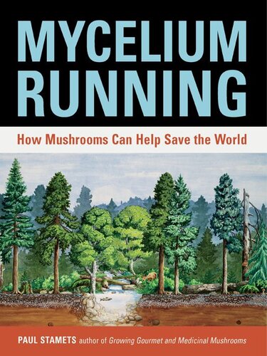 Mycelium Running: How Mushrooms Can Help Save the World