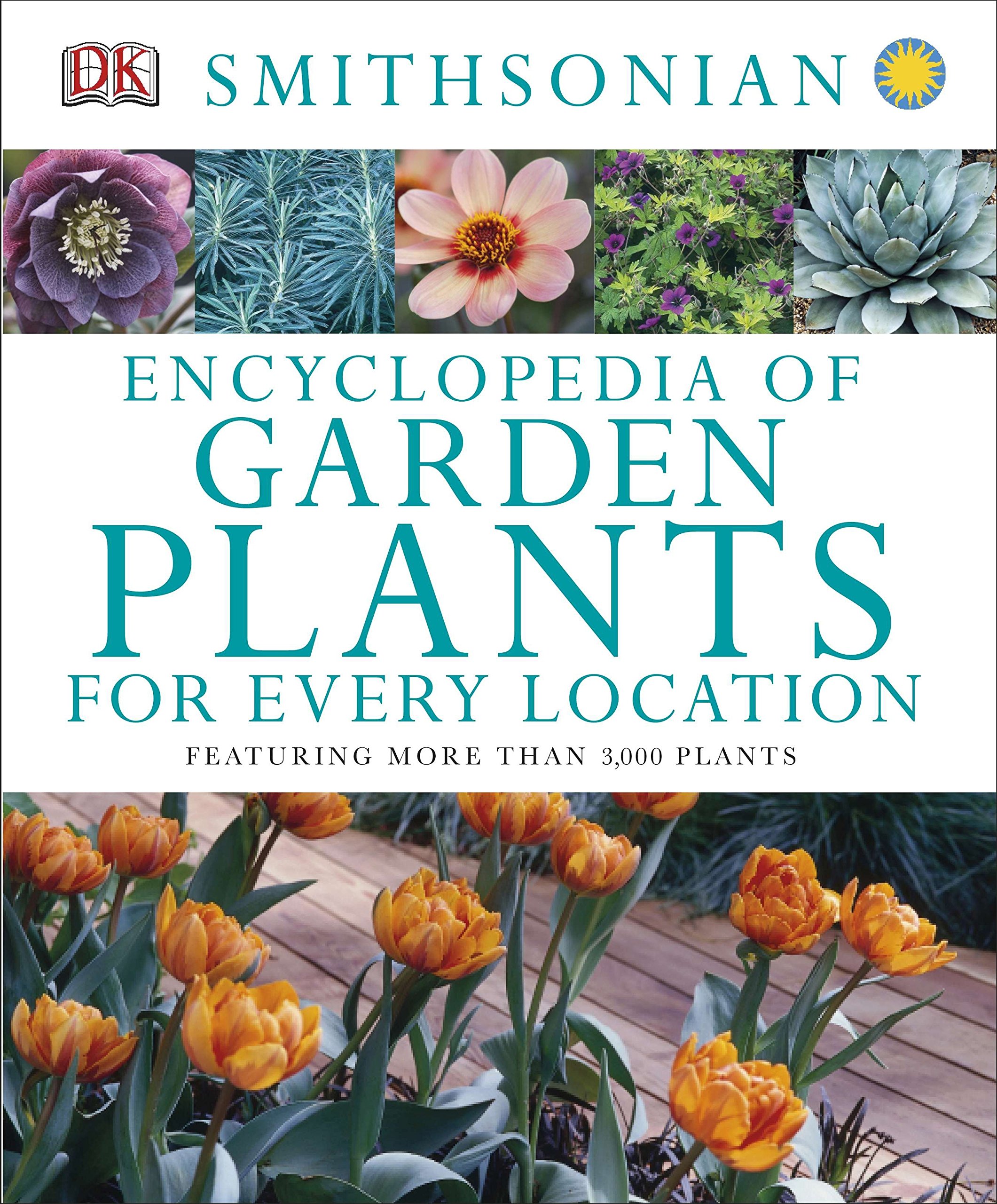 Encyclopedia of Garden Plants for Every Location: Featuring More Than 3,000 Plants