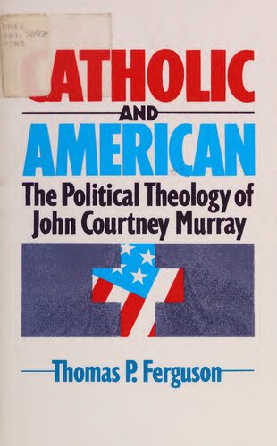 Catholic and American - Political Theology of John Courtney Murray