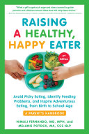 Raising a Healthy, Happy Eater: A Parent's Handbook, Second Edition: Avoid Picky Eating, Identify Feeding Problems, and Inspire Adventurous Eating, from Birth to School-Age