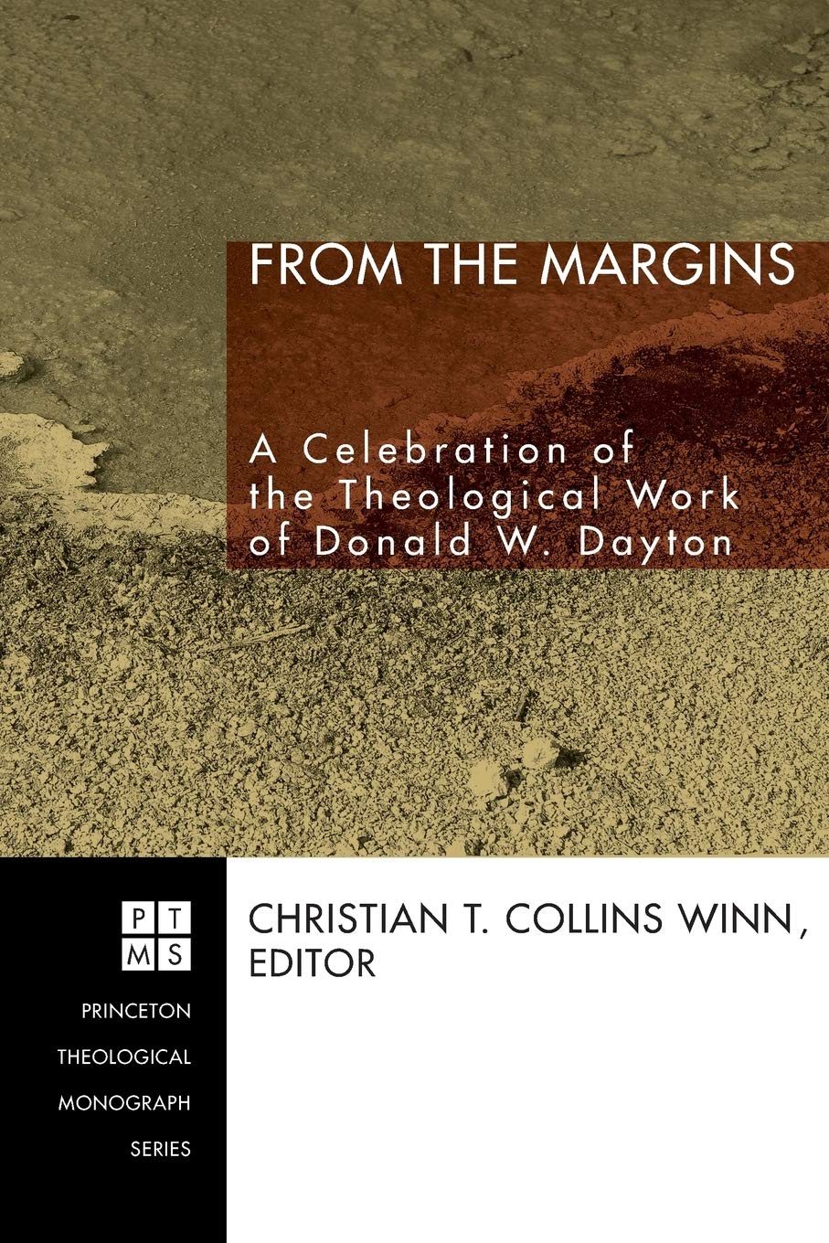 From the Margins: A Celebration of the Theological Work of Donald W. Dayton (Princeton Theological Monograph Series)