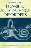 An Essential Guide to Hearing and Balance Disorders