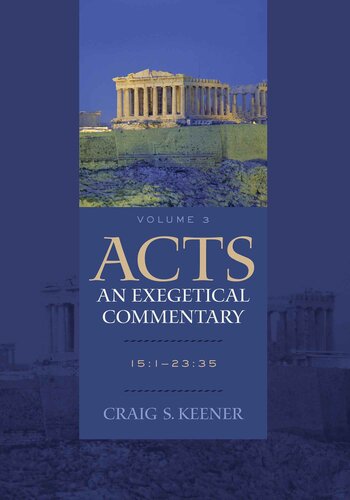 Acts: An Exegetical Commentary. Vol. 3. 15:1 - 23:35