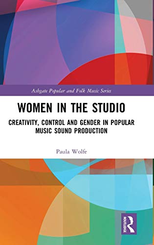 Women in the Studio: Creativity, Control and Gender in Popular Music Sound Production