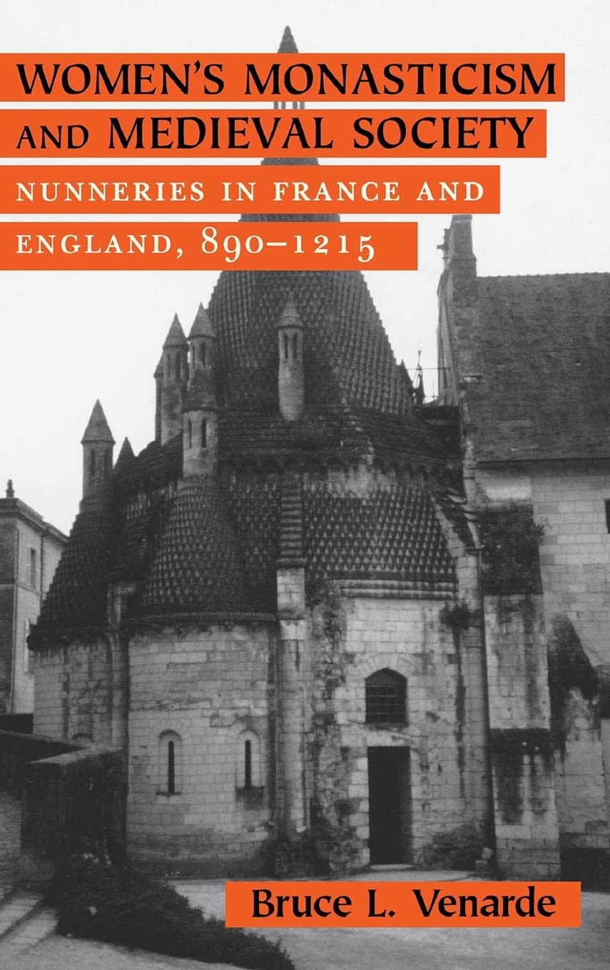 Women's Monasticism and Medieval Society: Nunneries in France and England, 890–1215