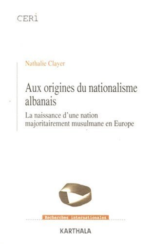 Aux origines du nationalisme albanais: La naissance d'une nation majoritairement musulmane en Europe