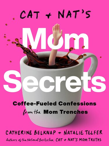 Cat and Nat's Mom Secrets : Coffee-Fueled Confessions from the Mom Trenches