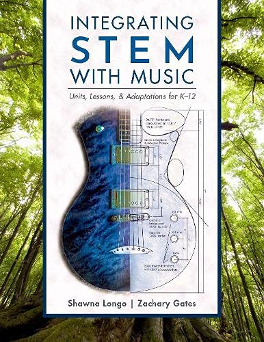 Integrating STEM with Music: Units, Lessons, and Adaptations for K-12