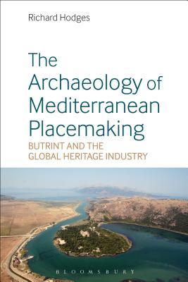 The Archaeology of Mediterranean Placemaking: Butrint and the Global Heritage Industry