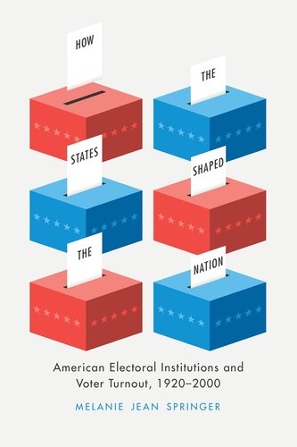 How the States Shaped the Nation: American Electoral Institutions and Voter Turnout, 1920-2000