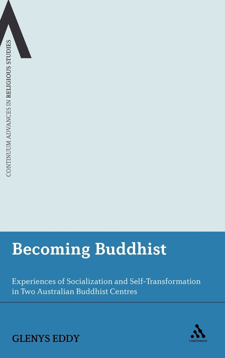 Becoming Buddhist: Experiences of Socialization and Self-transformation in Australian Buddhist Centres