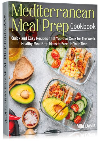 Mediterranean Meal Prep Cookbook: Quick and Easy Recipes That You Can Cook for The Week