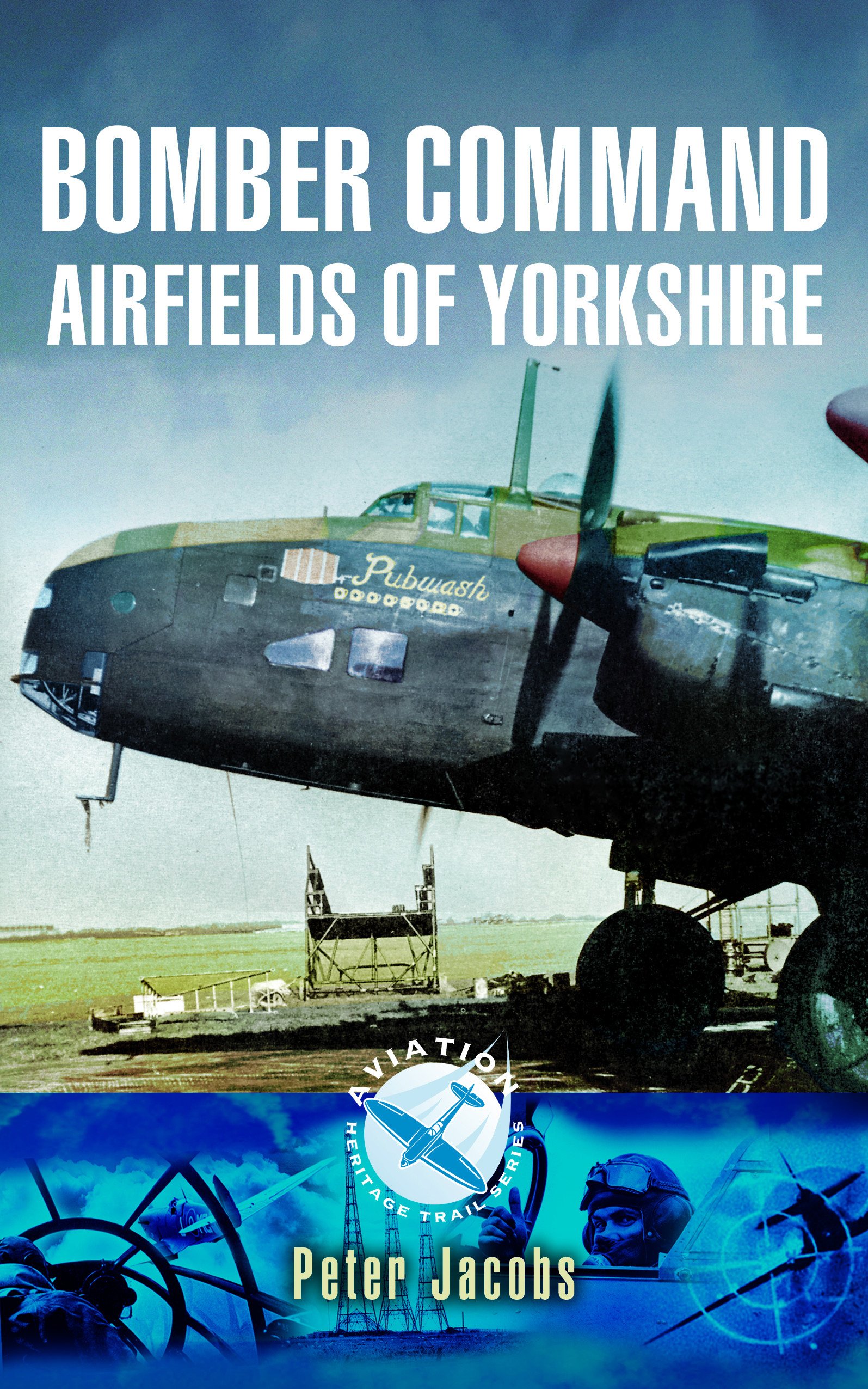 Bomber Command Airfields of Yorkshire (Aviation Heritage Trail)