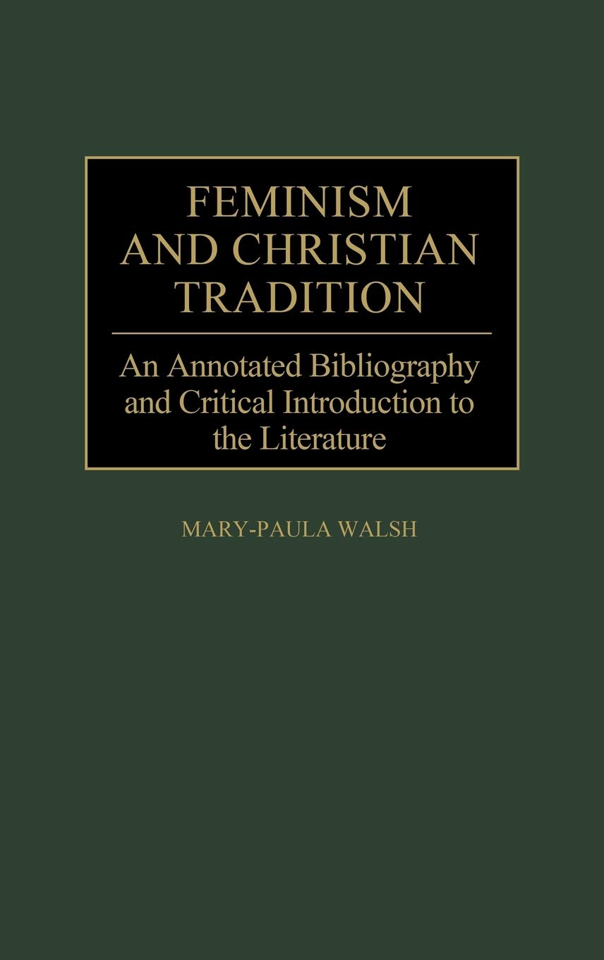 Feminism and Christian Tradition: An Annotated Bibliography and Critical Introduction to the Literature