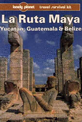 La Ruta Maya: Yucatán, Guatemala & Belize - A Travel Survival Kit