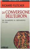 La conversione dell'Europa. Dal paganesimo al cristianesimo 371-1386 d.C.