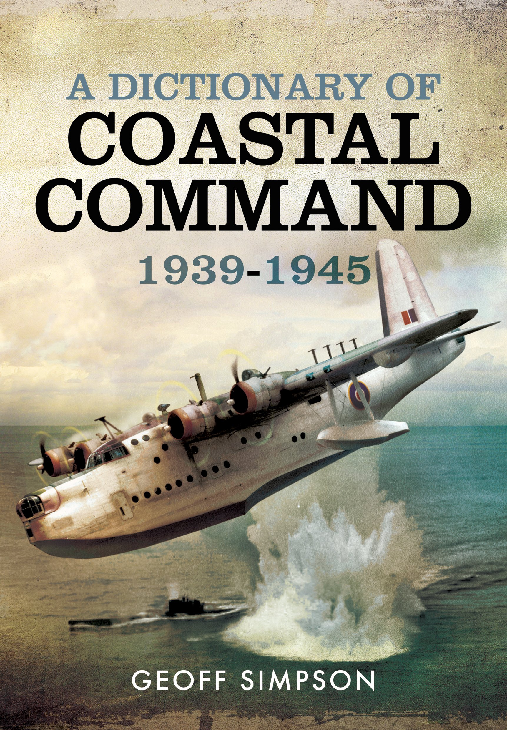 A Dictionary of Coastal Command 1939 - 1945