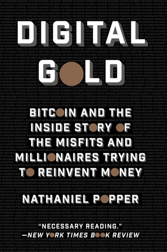 Digital Gold: Bitcoin and the Inside Story of the Misfits and Millionaires Trying to Reinvent Money