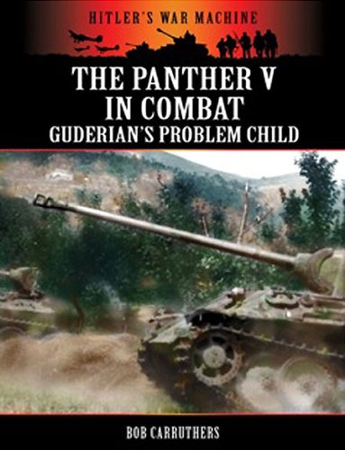 The Panther V in Combat: Guderian's Problem Child (Hitler's War Machine)