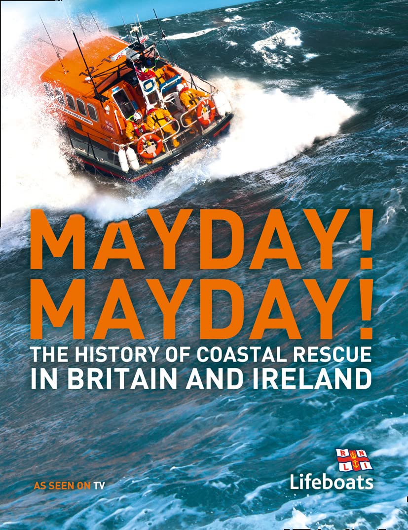 Mayday! Mayday!: The History of Sea Rescue Around Britain's Coastal Waters (Lifeboats)